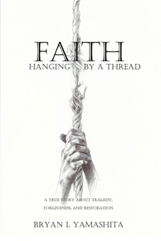 Paperback Faith, Hanging by a Thread: A True Story About Tragedy, Forgiveness and Restoration Book
