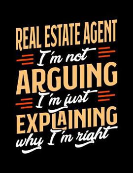 Paperback Real Estate Agent I'm Not Arguing I'm Just Explaining Why I'm Right: Appointment Book Undated 52-Week Hourly Schedule Calender Book