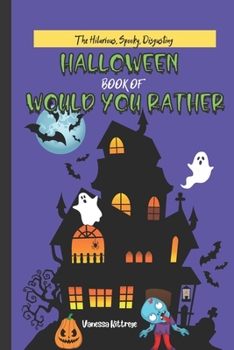 Paperback The Hilarious, Spooky, Disgusting, Halloween Book of Would You Rather: For Kids Book