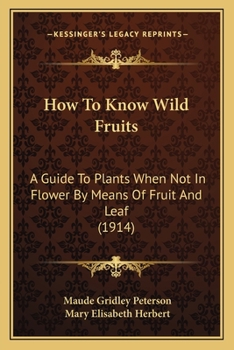 Paperback How To Know Wild Fruits: A Guide To Plants When Not In Flower By Means Of Fruit And Leaf (1914) Book