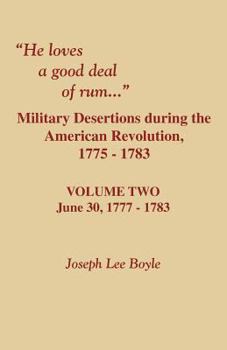 Paperback He Loves a Good Deal of Rum. Military Desertions During the American Revolution. Volume Two Book