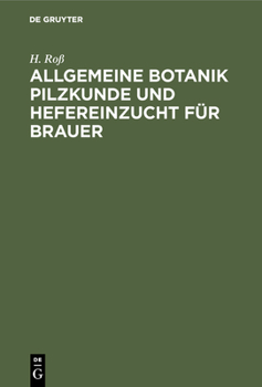 Allgemeine Botanik Pilzkunde und Hefereinzucht für Brauer (German Edition)