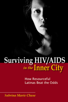 Surviving HIV/AIDS in the Inner City: How Resourceful Latinas Beat the Odds - Book  of the Studies in Medical Anthropology