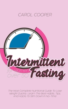 Hardcover Intermittent Fasting for Women over 50: The Most Complete Nutritional Guide To Lose Weight Quickly. Learn The Best Habits, Tips, And Hacks To Slim Dow Book