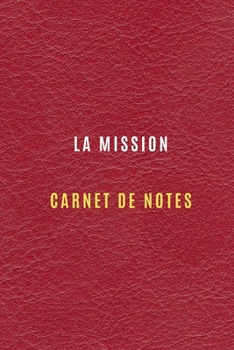 Carnet de la mission pour noter les objectifs et les cibles,les tâches de la mission chez le client ou chez une entreprise, les activités quotidiennes ... dans votre mission pro (French Edition)
