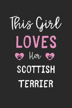 This Girl Loves Her Scottish Terrier: Lined Journal, 120 Pages, 6 x 9, Funny Scottish Terrier Gift Idea, Black Matte Finish (This Girl Loves Her Scottish Terrier Journal)
