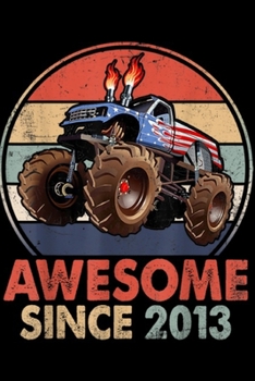 Awesome Since 2013: Awesome Since 2013 6th Years Old Monster Truck  Journal/Notebook Blank Lined Ruled 6x9 100 Pages