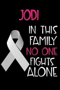 Paperback JODI In This Family No One Fights Alone: Personalized Name Notebook/Journal Gift For Women Fighting Lung Cancer. Cancer Survivor / Fighter Gift for th Book