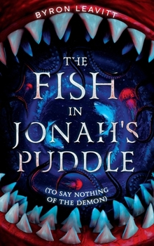 The Fish in Jonah's Puddle (To Say Nothing of the Demon)