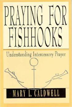 Paperback Praying for Fishhooks: Understanding Intercessory Prayer Book