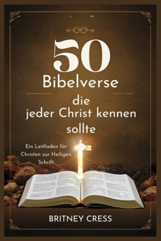 50 Bibelverse, die jeder Christ kennen sollte: Ein Leitfaden für Christen zur Heiligen Schrift