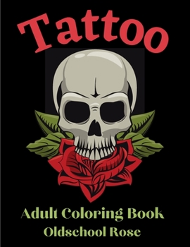 Paperback Oldschool Rose Tattoo - Adult Coloring Book: 50 Unique Designs - Coloring Book For Relaxation with Awesome Modern Tattoo Designs - Adult Coloring Book