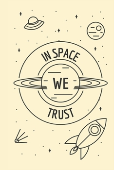 Paperback In Space We Trust: Lined Journal, 100 Pages, 6 x 9, Blank Journal To Write In, Gift for Valentines Day Co-Workers, Colleagues, Friends or Book