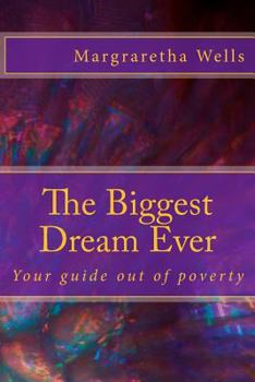 The Biggest Dream Ever: Your guide out of poverty