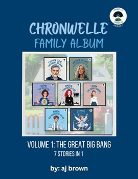 Chronwelle Family Album: Volume 1: The Great Big Bang (Chronwelle Chronicles)