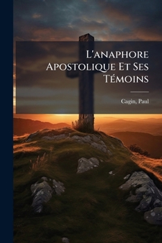 Paperback L'anaphore Apostolique Et Ses Témoins [French] Book