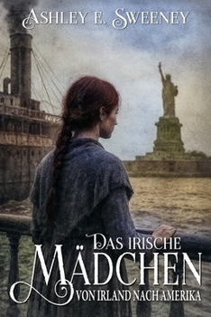 Paperback Das irische Mädchen - Von Irland nach Amerika: Ein historischer Roman [German] Book