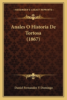 Paperback Anales O Historia De Tortosa (1867) [Spanish] Book