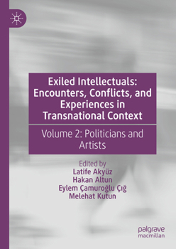 Hardcover Exiled Intellectuals: Encounters, Conflicts, and Experiences in Transnational Context: Volume 2: Politicians and Artists Book