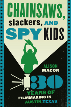 Paperback Chainsaws, Slackers, and Spy Kids: Thirty Years of Filmmaking in Austin, Texas Book