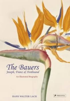 Hardcover The Bauers: Joseph, Franz & Ferdinand: Masters of Botanical Illustration Book