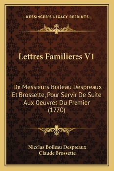 Paperback Lettres Familieres V1: De Messieurs Boileau Despreaux Et Brossette, Pour Servir De Suite Aux Oeuvres Du Premier (1770) [French] Book