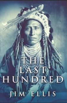 The Last Hundred: A Novel Of The Apache Wars - Book #2 of the Last Hundred