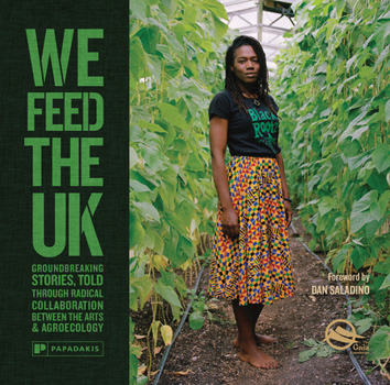 Hardcover Papadakis We Feed The UK Groundbreaking stories, told through radical collaboration between the arts and agroecology. Book
