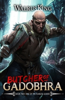 Rise of the Fearless Leader: A LitRPG Adventure (Butcher of Gadobhra)
