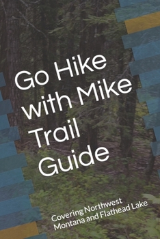 Paperback Go Hike with Mike Trail Guide: Covering Northwest Montana and Flathead Lake Book
