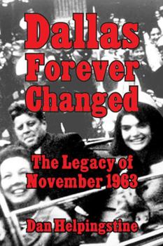 Hardcover Dallas Forever Changed: The Legacy of November 1963 Book