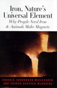 Hardcover Iron, Nature's Universal Element: Why People Need Iron and Animals Make Magnets Book