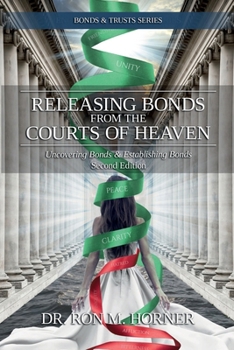 Releasing Bonds from the Courts of Heaven: Second Edition : Uncovering Bonds & Establishing Bonds