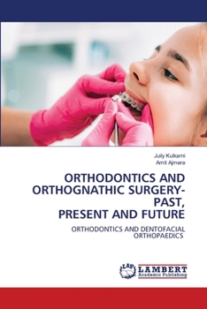 Orthodontics and Orthognathic Surgery-Past, Present and Future
