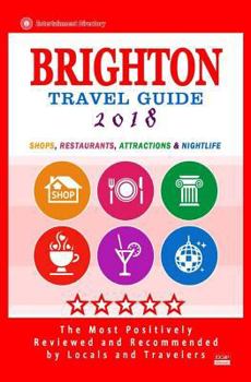 Brighton Travel Guide 2018: Shops, Restaurants, Attractions and Nightlife in Brighton, England (City Travel Guide 2018)
