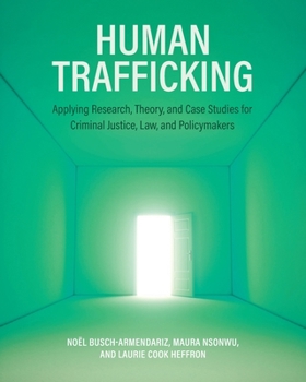 Paperback Human Trafficking: Applying Research, Theory, and Case Studies for Criminal Justice, Law, and Policymakers Book