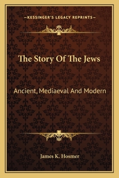 Paperback The Story Of The Jews: Ancient, Mediaeval And Modern Book