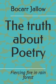 Paperback The truth about Poetry: Fiercing fire in rain forest Book