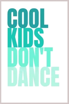 cool kids don’t dance: A Cute Notebook for Kids (as a gift) …. with more than 100 lined page - Composition Size (6*9)