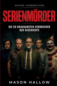 Paperback Serienmörder: Die 20 grausamsten Verbrecher der Geschichte [German] Book