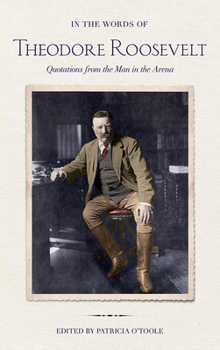 Hardcover In the Words of Theodore Roosevelt: Quotations from the Man in the Arena Book