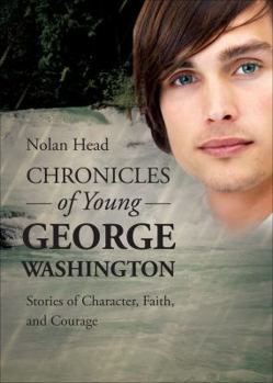Chronicles of Young George Washington: Stories of Character, Faith, and Courage
