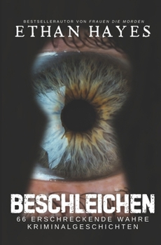 Beschleichen: 66 Erschreckende wahre Kriminalgeschichten (German Edition)