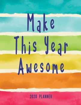 Make This Year Awesome 2020 Planner: Monthly and Weekly Calendar Organizer and Diary for Busy People | Large Horizontal Inspirational Planner