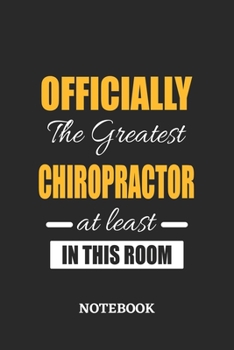 Officially the Greatest Chiropractor at least in this room Notebook: 6x9 inches - 110 ruled, lined pages • Greatest Passionate Office Job Journal Utility • Gift, Present Idea