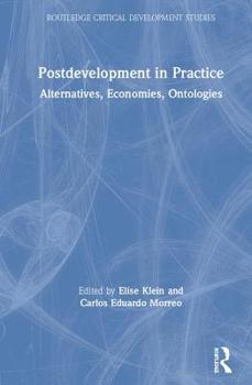 Hardcover Postdevelopment in Practice: Alternatives, Economies, Ontologies Book