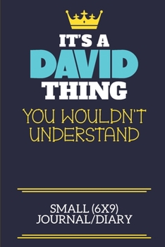 It's A David Thing You Wouldn't Understand Small (6x9) Journal/Diary: A cute book to write in for any book lovers, doodle writers and budding authors!