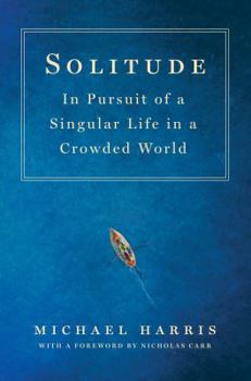 Hardcover Solitude: In Pursuit of a Singular Life in a Crowded World Book