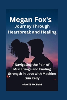 Megan Fox's Journey Through Heartbreak and Healing: Navigating the Pain of Miscarriage and Finding Strength in Love with Machine Gun Kelly