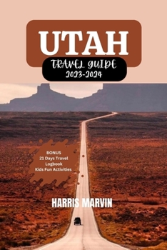 Paperback Utah Travel Guide 2023-2024: Your Comprehensive Guide for an Unforgettable Trip to Utah. Book